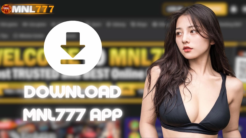 Why You Need to Download MNL777 App